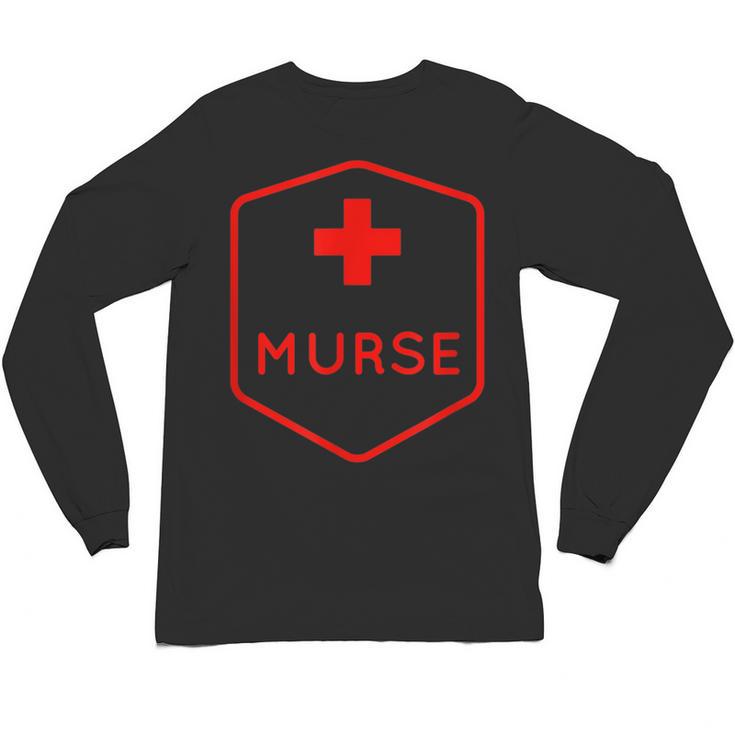 Murse Shirt Perfect For Male Nurse Graduation Unisex Long Sleeve T-Shirt