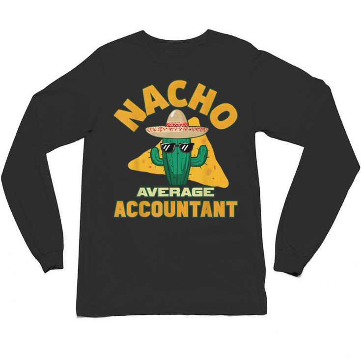 Nacho Average Accountant Accounting Book Keeper Joke Unisex Long Sleeve T-Shirt