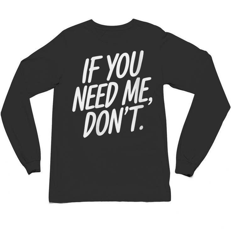 If You Need Me Don’t Sarcastic Introvert Unisex Long Sleeve T-Shirt