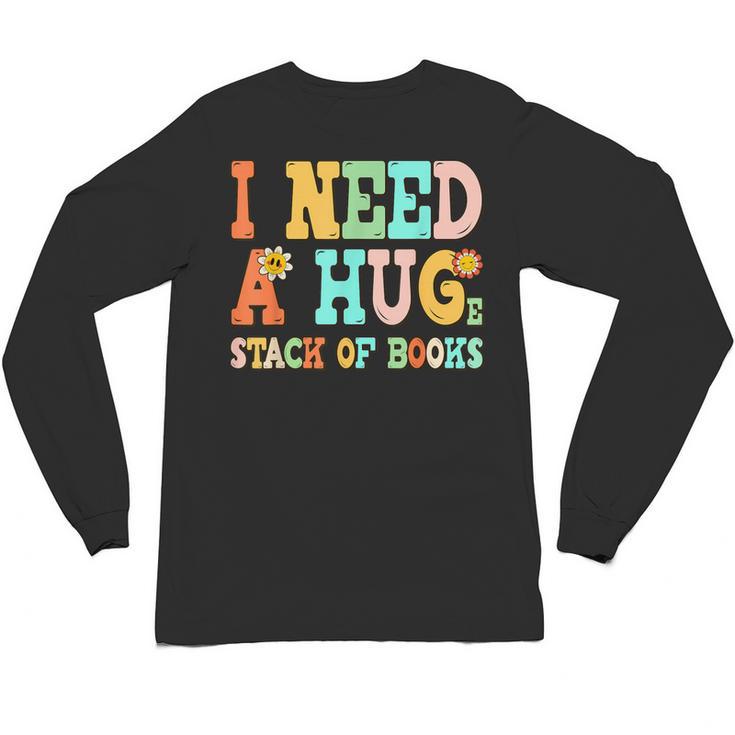I Need A Huge Stack Of Books Reading Bookworm Joke Unisex Long Sleeve T-Shirt