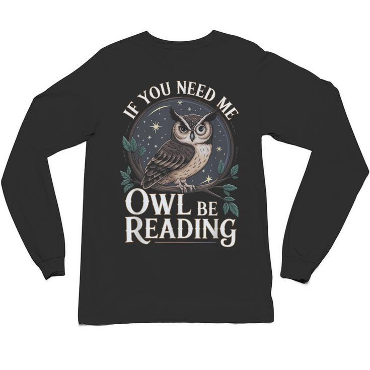 If You Need Me Owl Be Reading Book Students Lover Unisex Long Sleeve T-Shirt