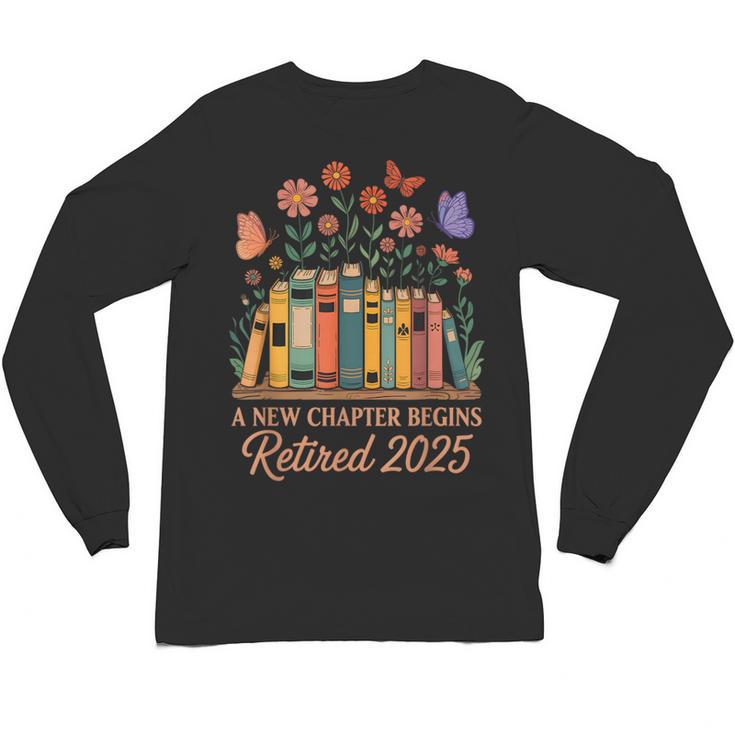 A New Chapter Begins Retired 2025 Books Flowers Unisex Long Sleeve T-Shirt