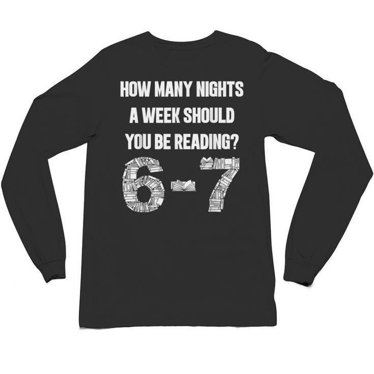 How Many Nights A Week Reading 6-7 67 Teacher Student Books Unisex Long Sleeve T-Shirt