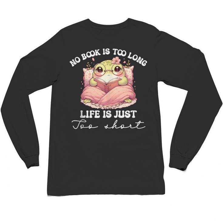 No Book Is Too Long Life Is Just Too Short Book Reading Book Unisex Long Sleeve T-Shirt