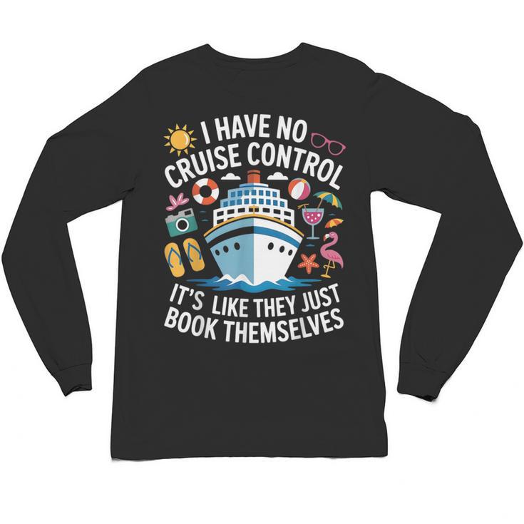 I Have No Control On A Cruise They Book Themselves Cruise Unisex Long Sleeve T-Shirt