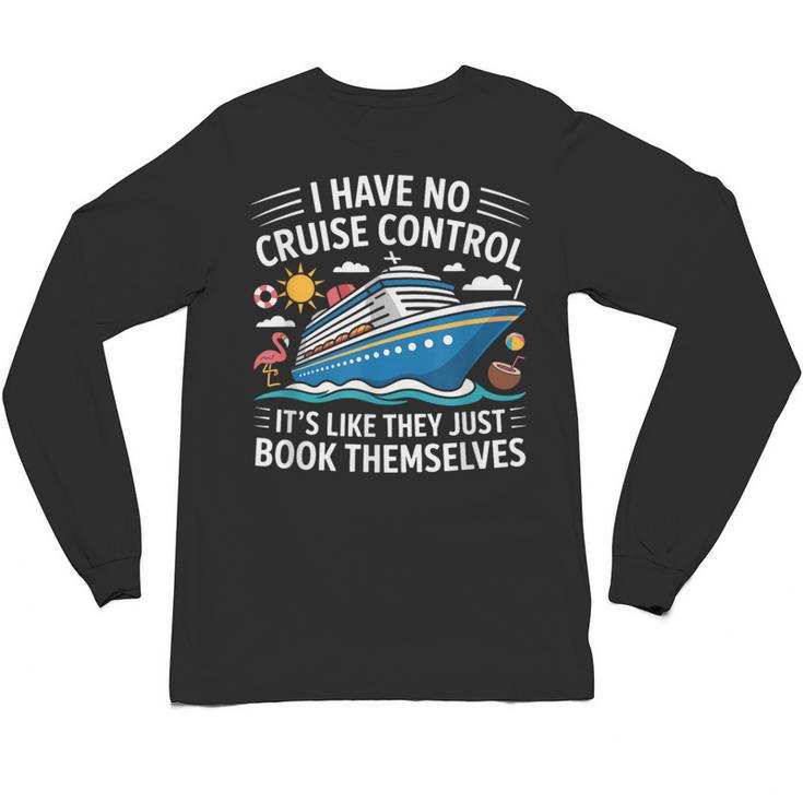 I Have No Control On A Cruise They Book Themselves Unisex Long Sleeve T-Shirt