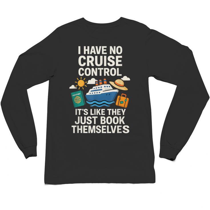 I Have No Cruise Control-It's Like They Book Themselves Unisex Long Sleeve T-Shirt