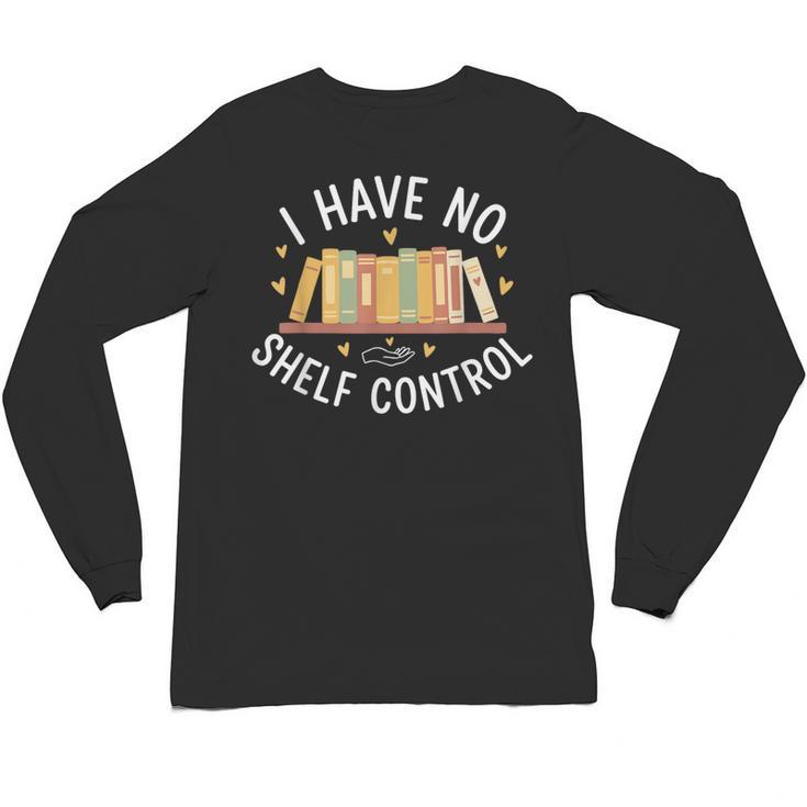 I Have No Shelf Control Book Lovers Teacher Women Graphic Unisex Long Sleeve T-Shirt