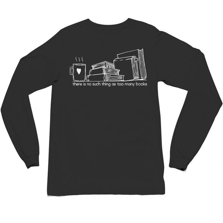 There Is No Such Thing As Too Many Books Unisex Long Sleeve T-Shirt
