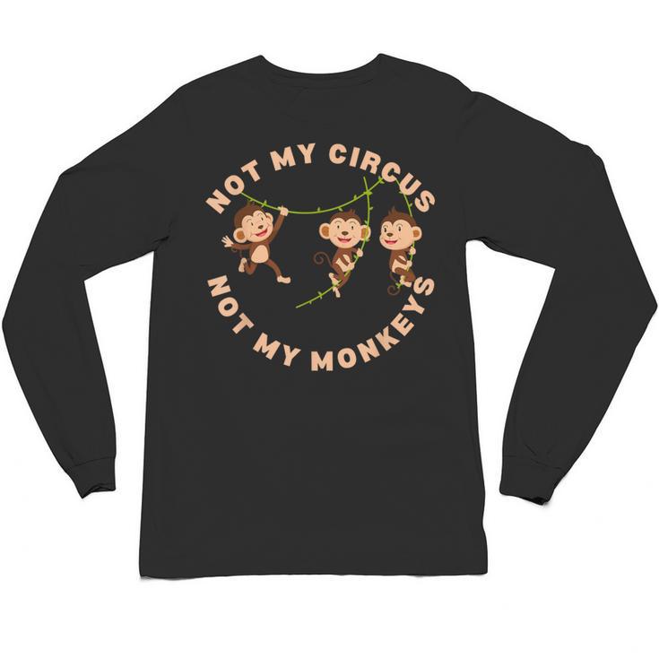 Not My Circus Not My Monkeys Monkey Lovers And Introverts Unisex Long Sleeve T-Shirt