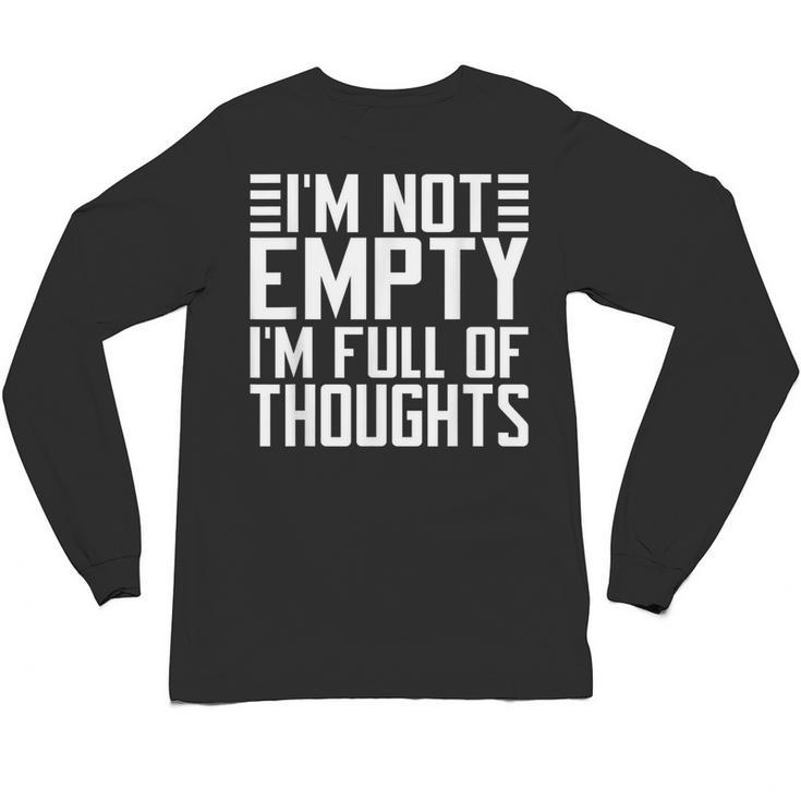 Im Not Empty Im Full Of Thoughts Introvert Unisex Long Sleeve T-Shirt