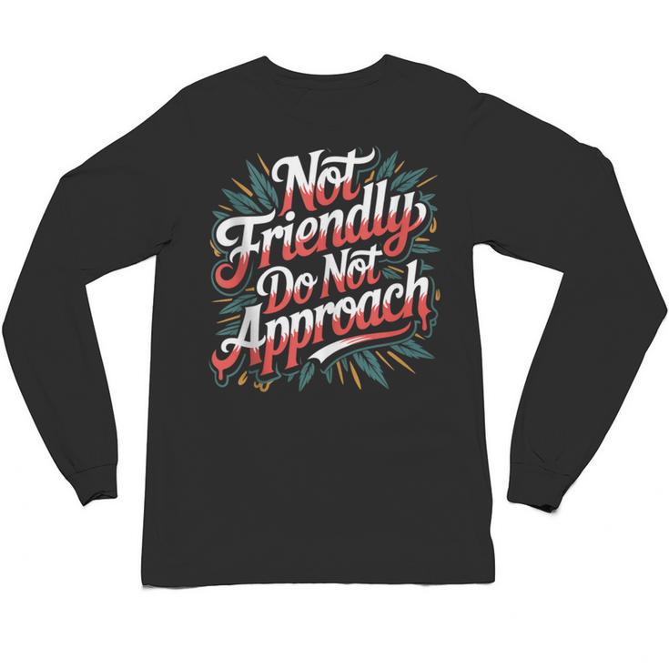 Not Friendly Do Not Approach Introvert Antisocial Unisex Long Sleeve T-Shirt
