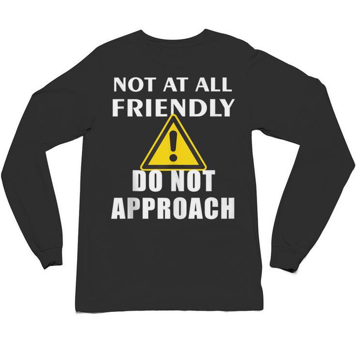 Not At All Friendly Do Not Approach Introvert Warning Unisex Long Sleeve T-Shirt