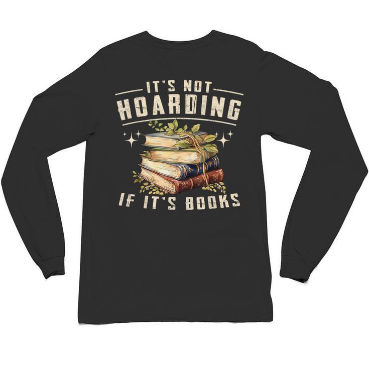 Not Hoarding If It's Books Reader Book Nerd Book Reading Unisex Long Sleeve T-Shirt