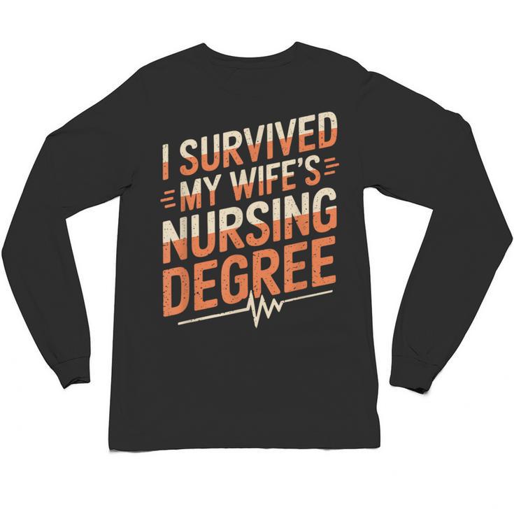 Nurse Graduation I Survived My Wife'S Nursing Degree Nurse Unisex Long Sleeve T-Shirt