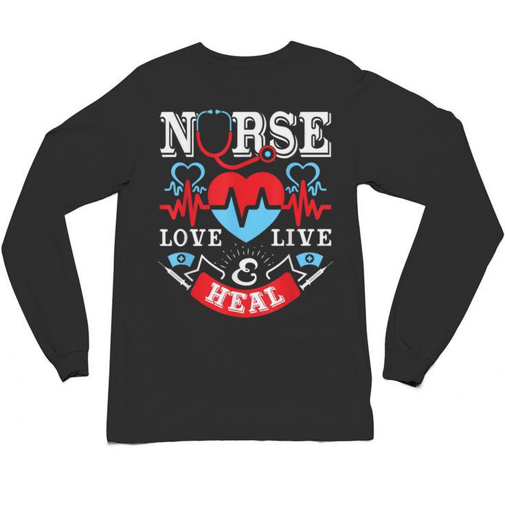 Nurse Live Love Heal Graduation Appreciation Valentines Day Unisex Long Sleeve T-Shirt