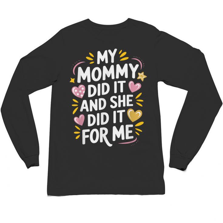 Nurse Mom My Mommy Did It And She Did It For Me Graduation Unisex Long Sleeve T-Shirt