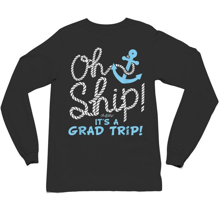 Oh Ship It's a Grad Trip Cruise Graduation T-Shirt T-Shirt Unisex Long Sleeve T-Shirt