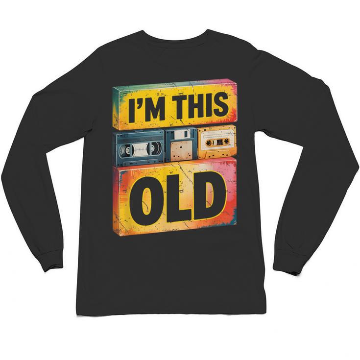 Im This Old Retro 80s 90s VHS Cassette Floppy Disk Nostalgia Unisex Long Sleeve T-Shirt