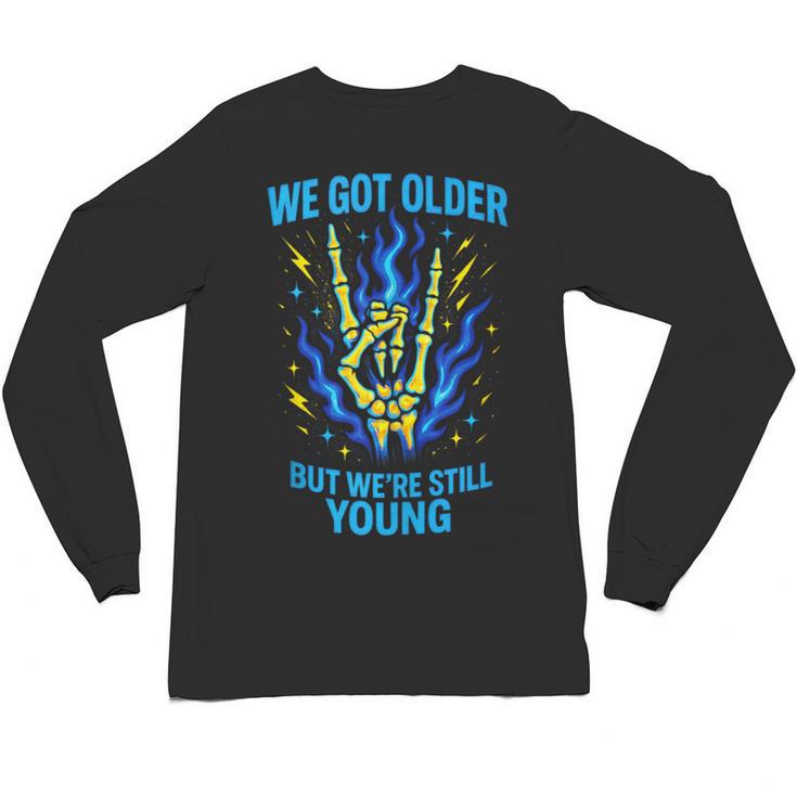 We Got Older Emo Punk Rock Nostalgia Unisex Long Sleeve T-Shirt
