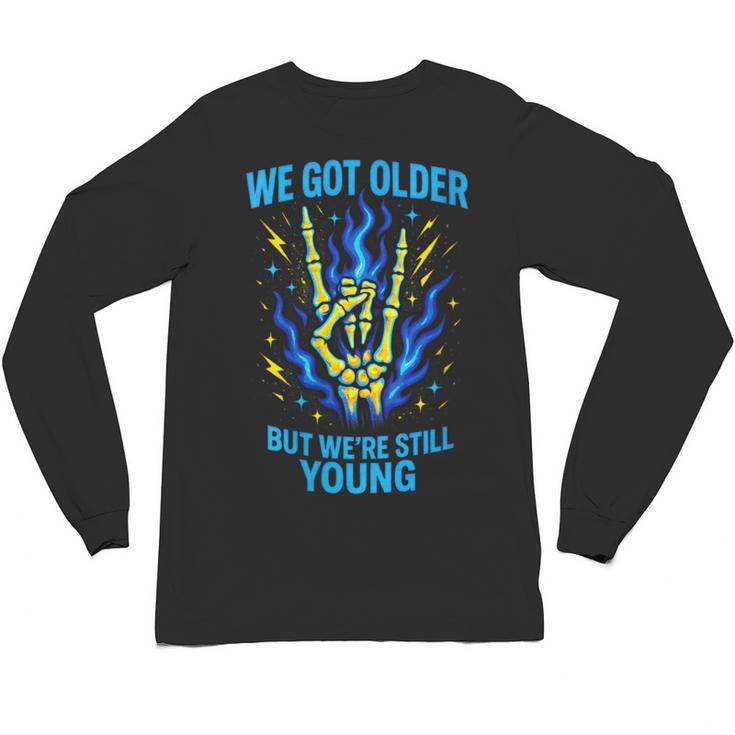 We Got Older Emo Punk Rock Nostalgia Unisex Long Sleeve T-Shirt
