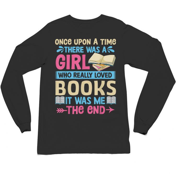 Once Upon A Time There Was A Girl Who Really Loved Books It Unisex Long Sleeve T-Shirt