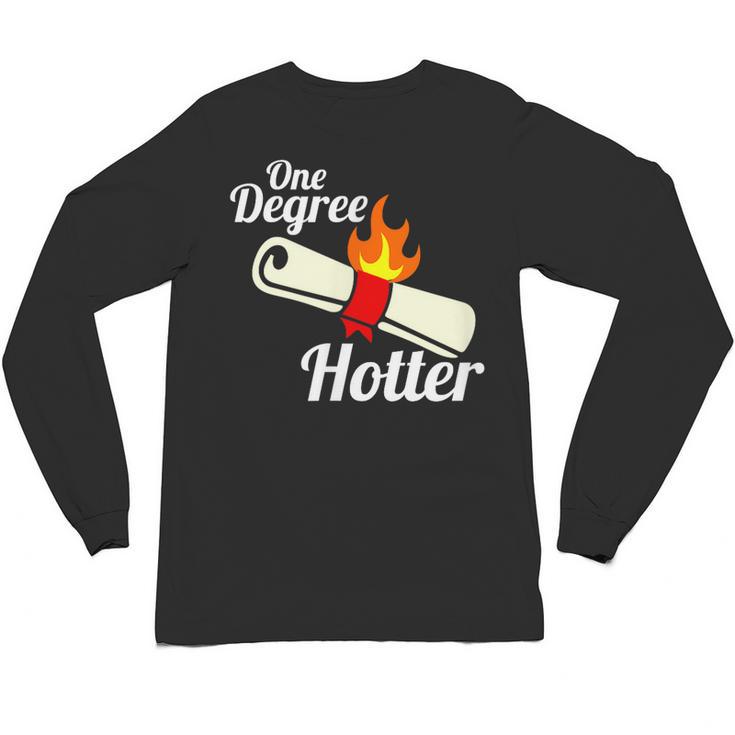 One Degree Hotter Graduation T Shirt For College Grads Unisex Long Sleeve T-Shirt