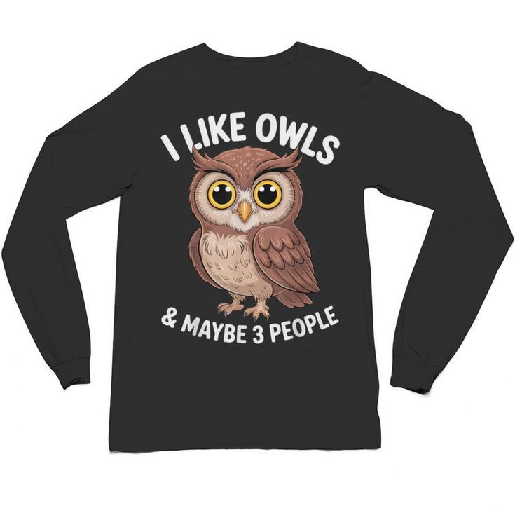 I Like Owls And Maybe 3 People Introvert Humor Casual Unisex Long Sleeve T-Shirt