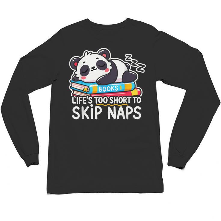 Panda Napping On Books Life’s Too Short To Skip Naps Unisex Long Sleeve T-Shirt