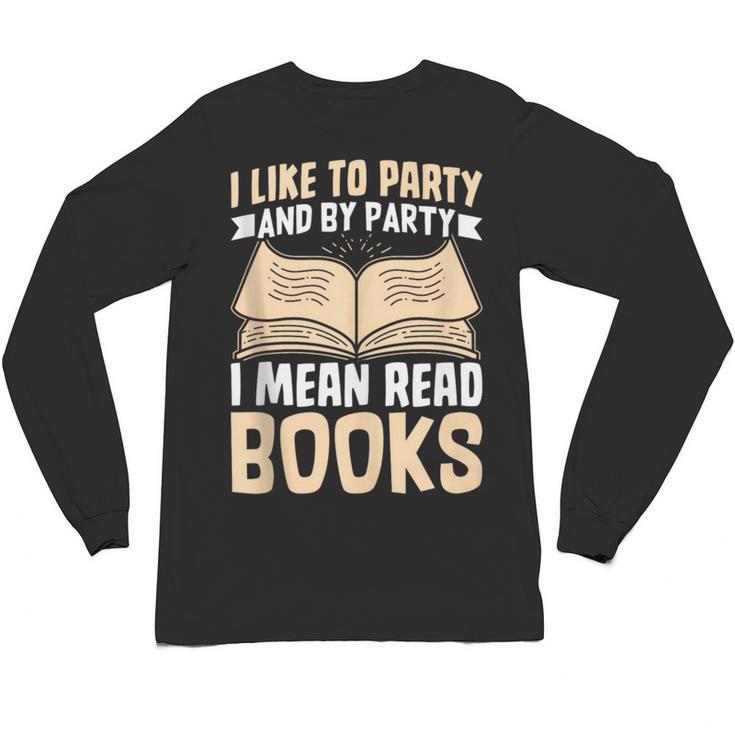 I Like To Party And By Party I Mean Read Books Unisex Long Sleeve T-Shirt