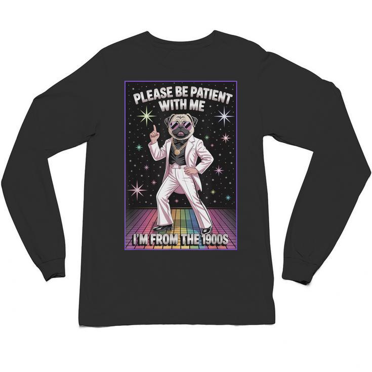Be Patient With Me I'm From The 1900s Birthday Unisex Long Sleeve T-Shirt