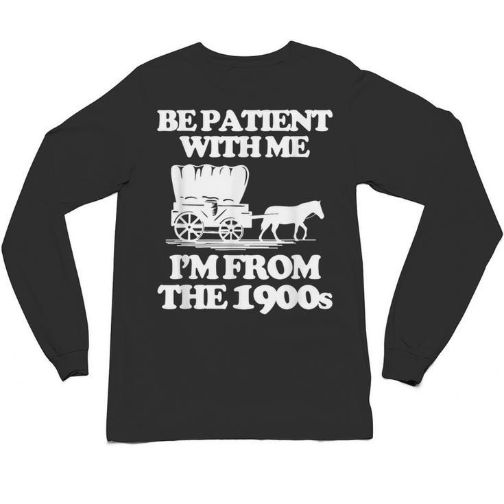 Be Patient With Me I'm From The 1900s Over The Hill Unisex Long Sleeve T-Shirt