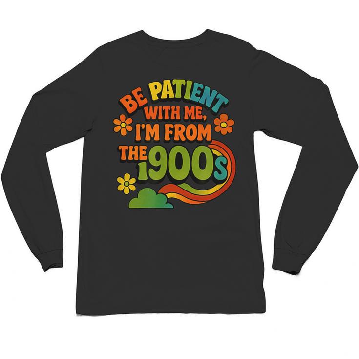 Be Patient With Me I'm From The 1900s Millennial Gen X Unisex Long Sleeve T-Shirt