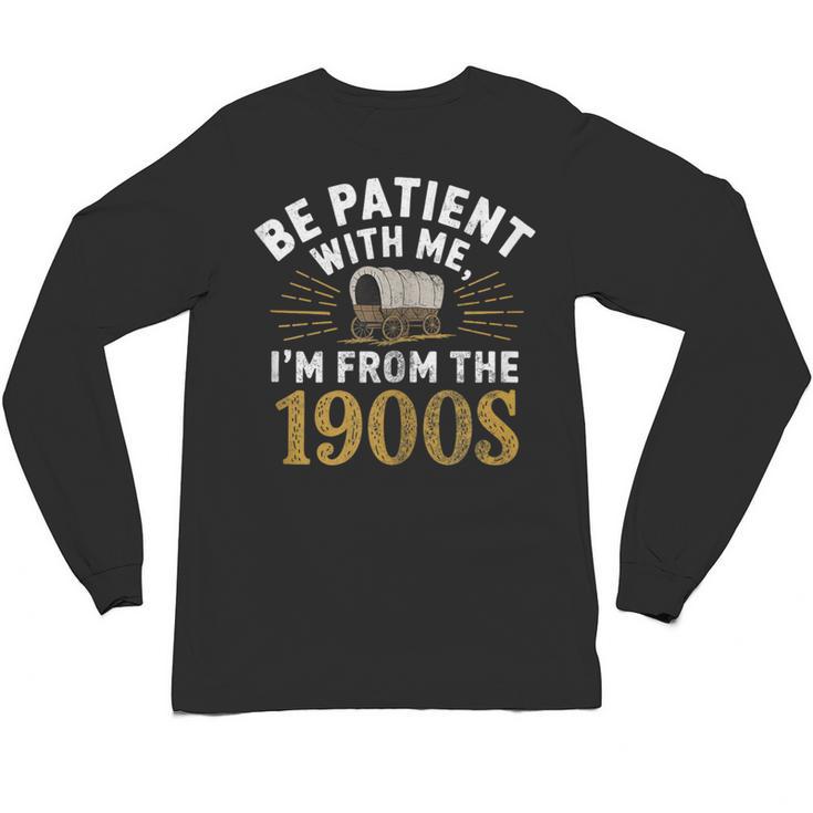 Be Patient I'm From The 1900s Unisex Long Sleeve T-Shirt