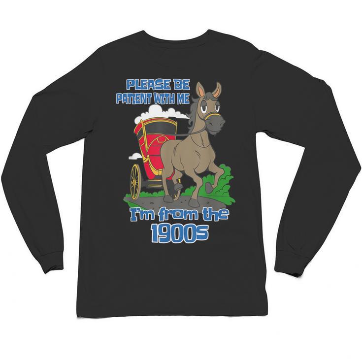 Patient With Me I'm From The 1900s Unisex Long Sleeve T-Shirt