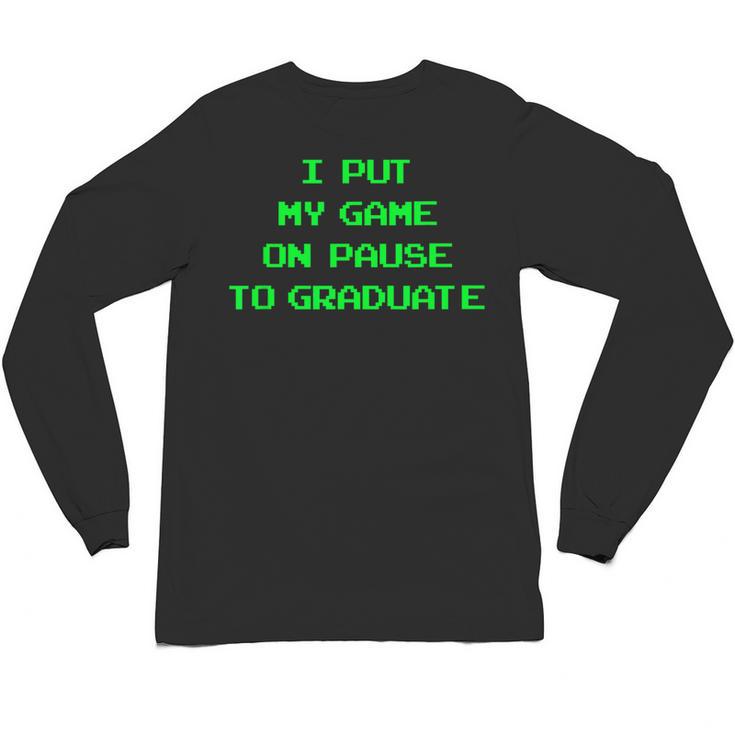 I Paused My Game To Graduate School Graduation Gamer Unisex Long Sleeve T-Shirt