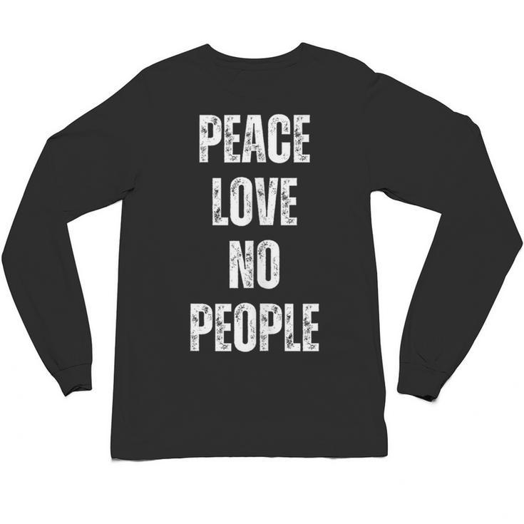 Peace Love And No People Sarcastic Humor Introvert Unisex Long Sleeve T-Shirt