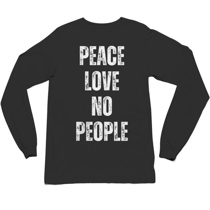 Peace Love And No People Sarcastic Humor Introvert Unisex Long Sleeve T-Shirt