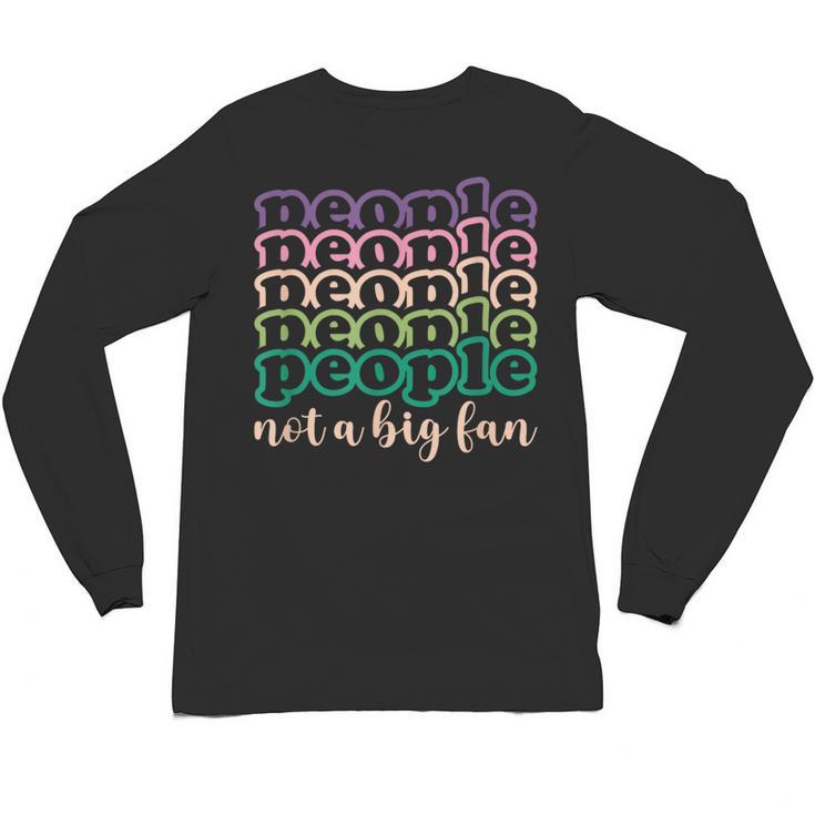 People Not a Big Fan Sarcastic Introvert Humor Unisex Long Sleeve T-Shirt