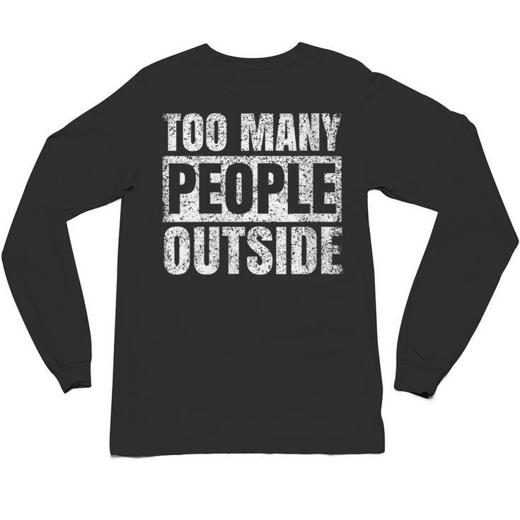Too Many People Outside Introvert Introverted Shy Shyness Unisex Long Sleeve T-Shirt