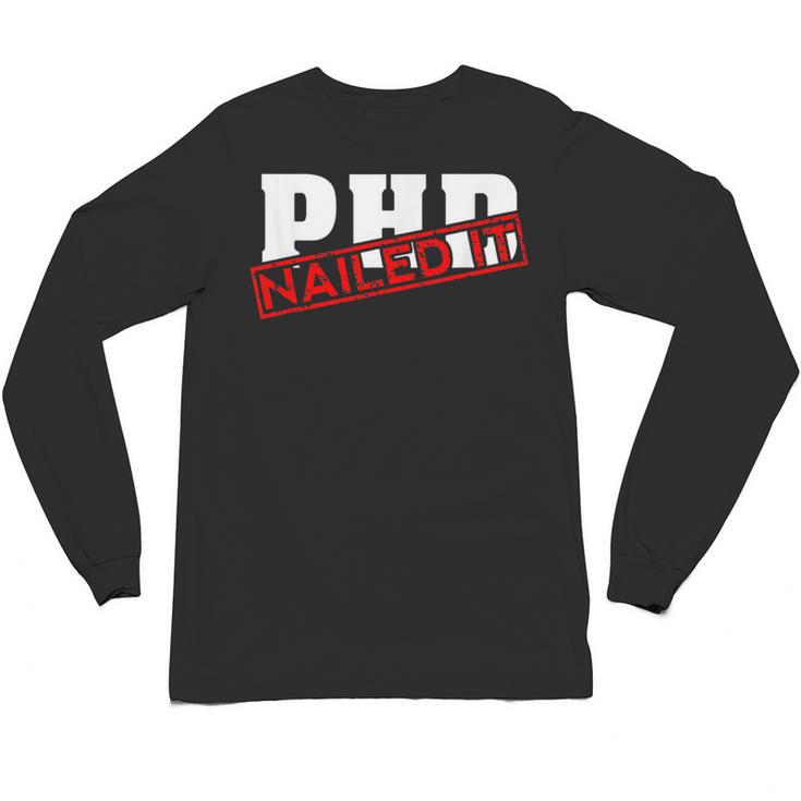 PHD Nailed It Graduation  Doctorate Graduate Unisex Long Sleeve T-Shirt
