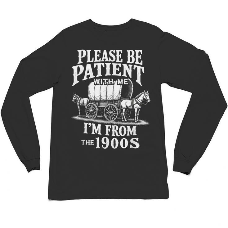 Playful Pace Humor Please Be Patient I'm From The 1900s Unisex Long Sleeve T-Shirt