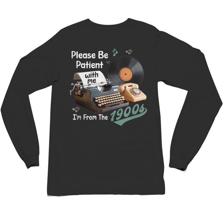 Please BePatient I'm From The 1900s Sarcastic Joke Unisex Long Sleeve T-Shirt