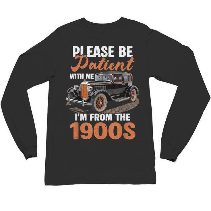 Please BePatient With-Me I'm From The 1900s Vintage Car Unisex Long Sleeve T-Shirt
