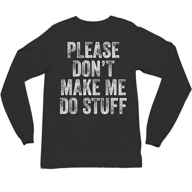 PLEASE DON’T MAKE ME DO STUFF Lazy Teenager Graduation Unisex Long Sleeve T-Shirt