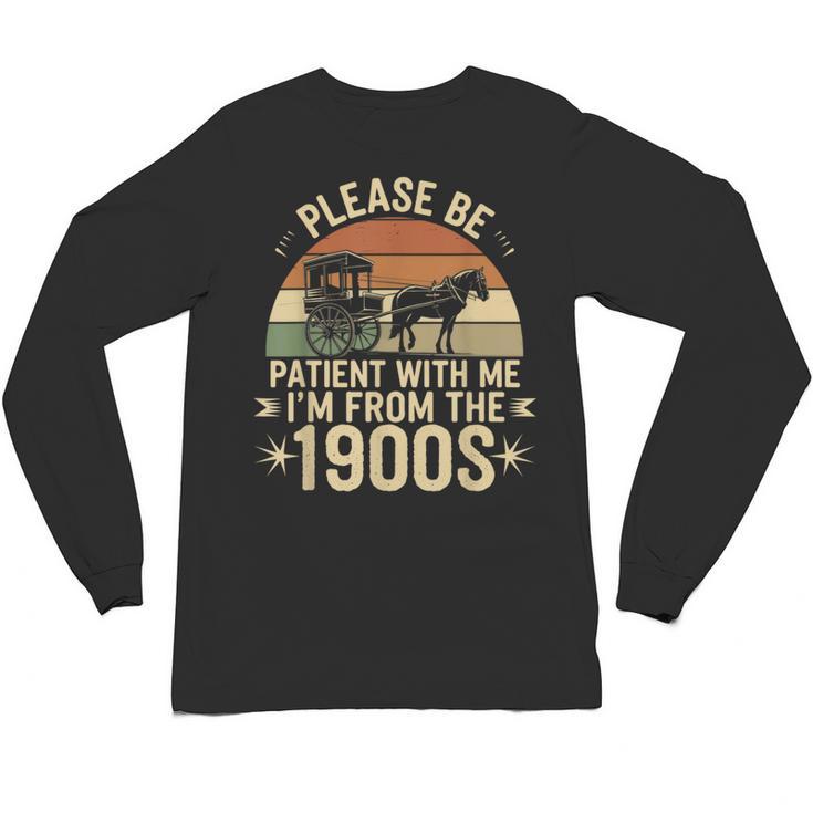 Please Ne Patient With Me I'm From The 1900s Unisex Long Sleeve T-Shirt