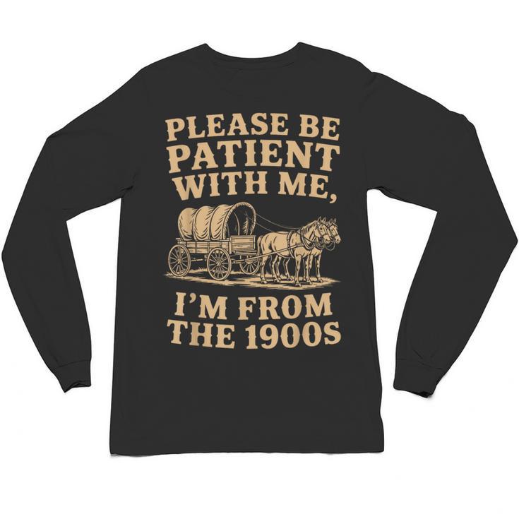 Please Be Patient With Me I'm From The 1900s Art Unisex Long Sleeve T-Shirt