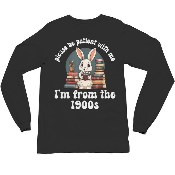 Please Be Patient With Me I'm From The 1900s Bunny 90s Unisex Long Sleeve T-Shirt