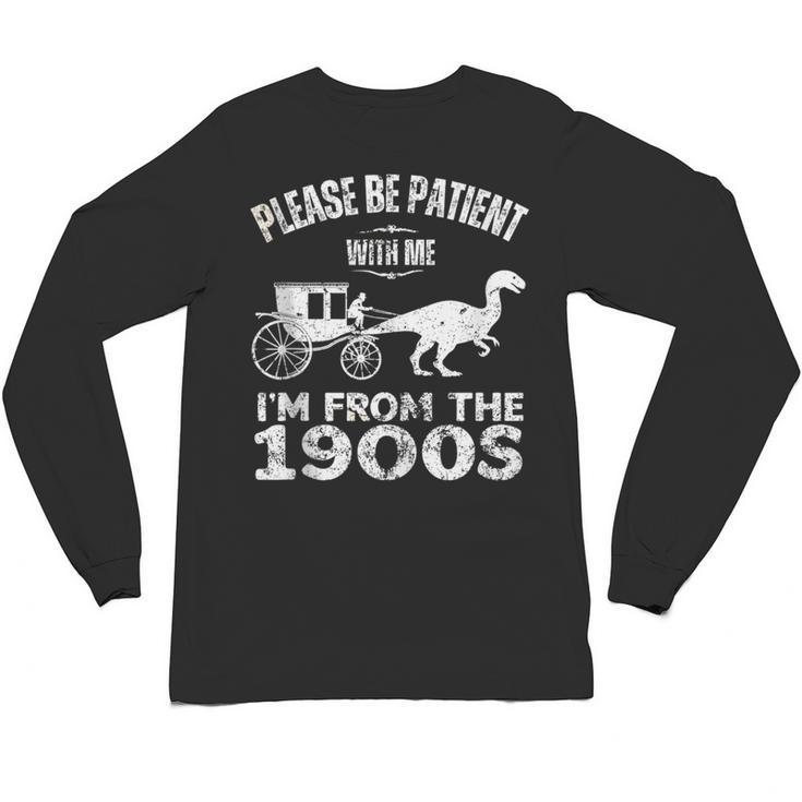 Please Be Patient With Me I'm From The 1900s Dinosaur Unisex Long Sleeve T-Shirt