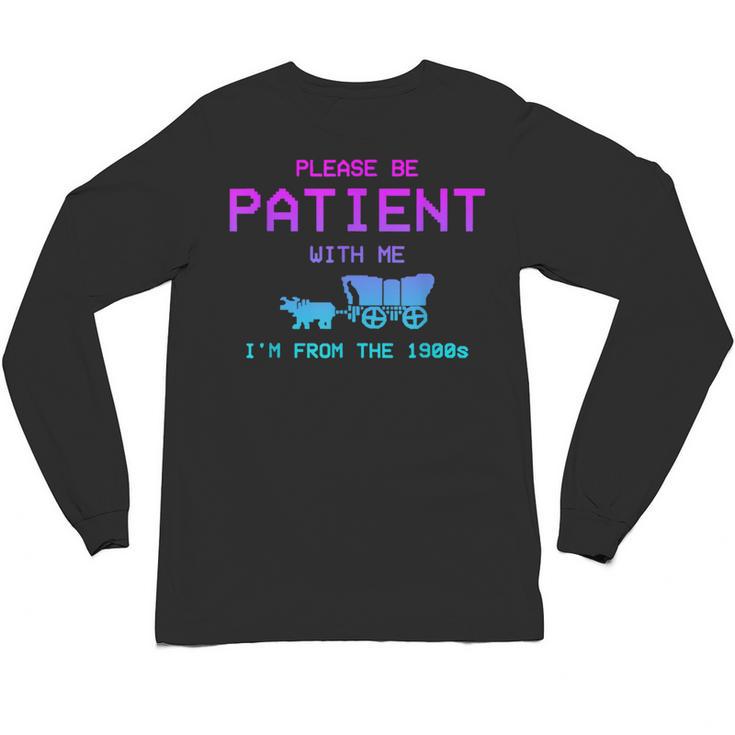 Please Be Patient With Me I'm From The 1900s Father Day Unisex Long Sleeve T-Shirt
